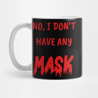 Funny Gifts for Halloween No, I don't have any mask Mug